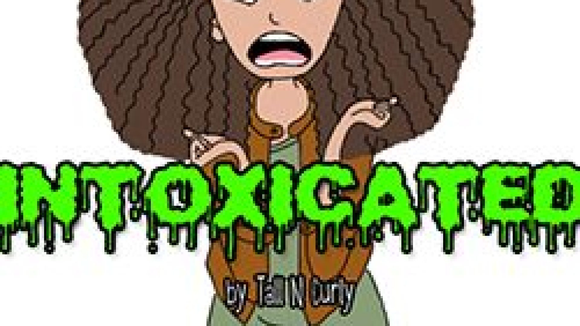 Intoxicated: a Tall N Curly Comic